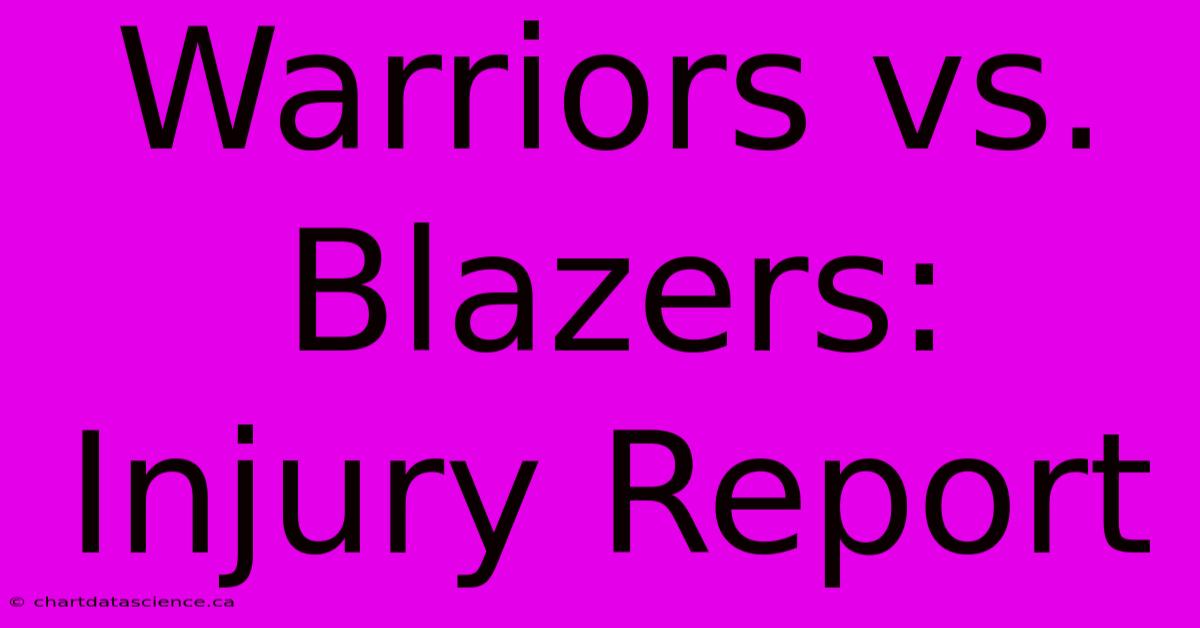 Warriors Vs. Blazers: Injury Report