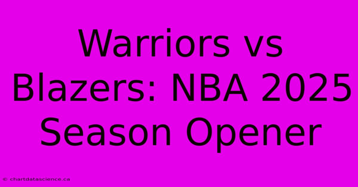 Warriors Vs Blazers: NBA 2025 Season Opener