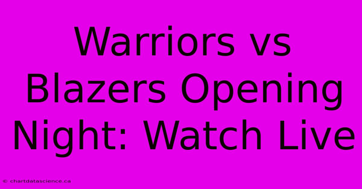 Warriors Vs Blazers Opening Night: Watch Live