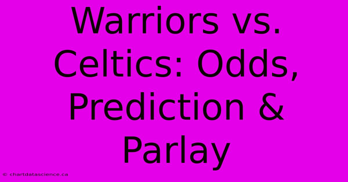 Warriors Vs. Celtics: Odds, Prediction & Parlay