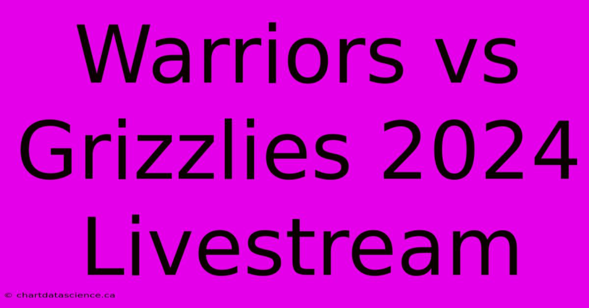 Warriors Vs Grizzlies 2024 Livestream