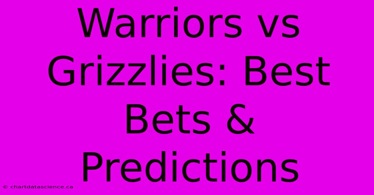 Warriors Vs Grizzlies: Best Bets & Predictions