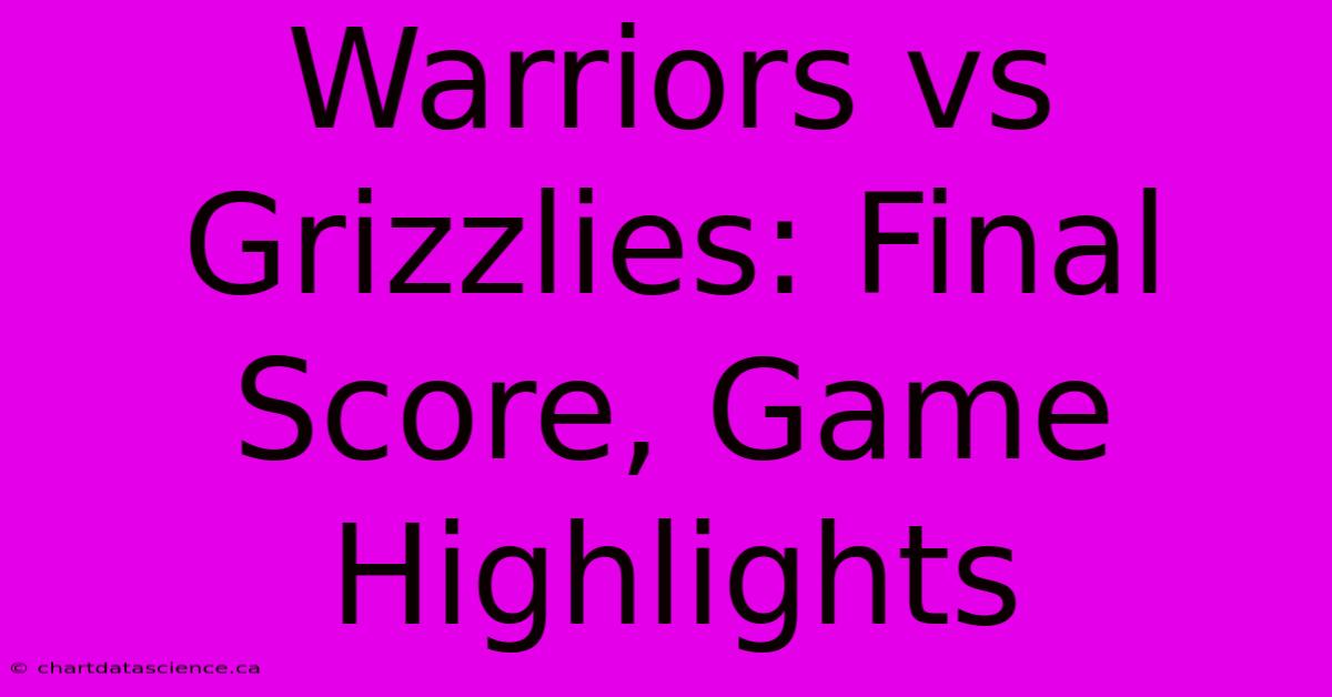 Warriors Vs Grizzlies: Final Score, Game Highlights