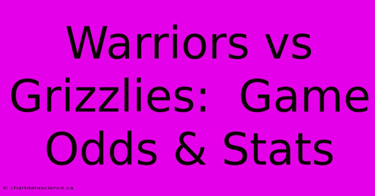 Warriors Vs Grizzlies:  Game Odds & Stats