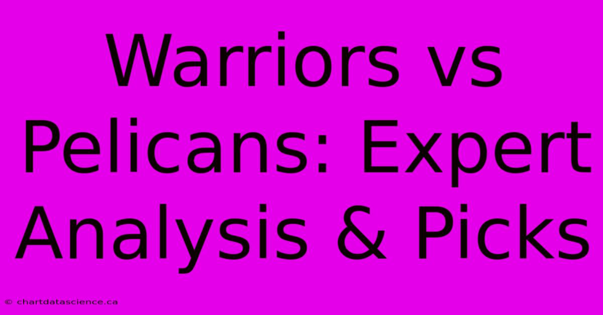 Warriors Vs Pelicans: Expert Analysis & Picks 