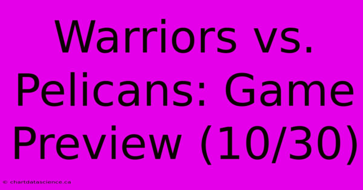 Warriors Vs. Pelicans: Game Preview (10/30)