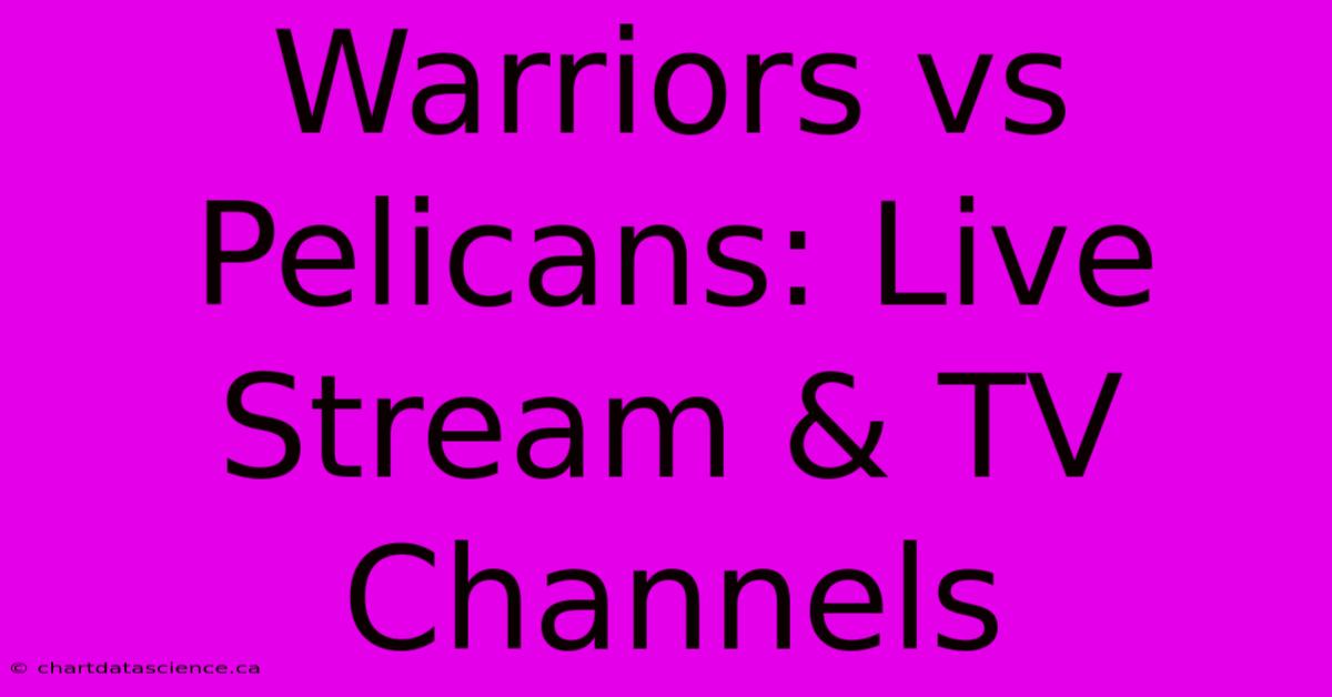 Warriors Vs Pelicans: Live Stream & TV Channels