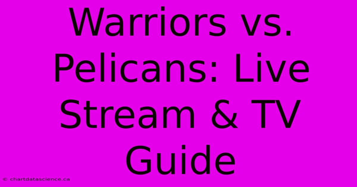 Warriors Vs. Pelicans: Live Stream & TV Guide