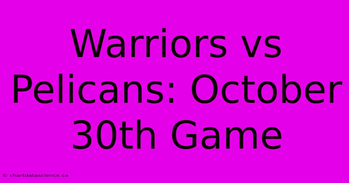 Warriors Vs Pelicans: October 30th Game