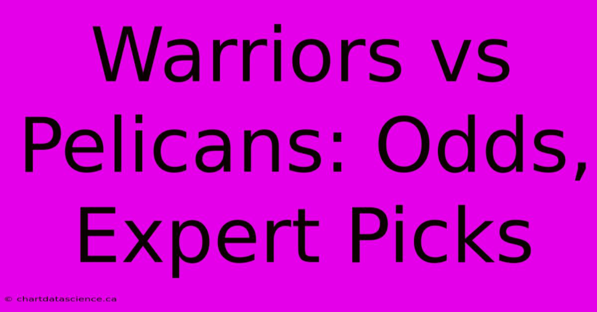 Warriors Vs Pelicans: Odds, Expert Picks