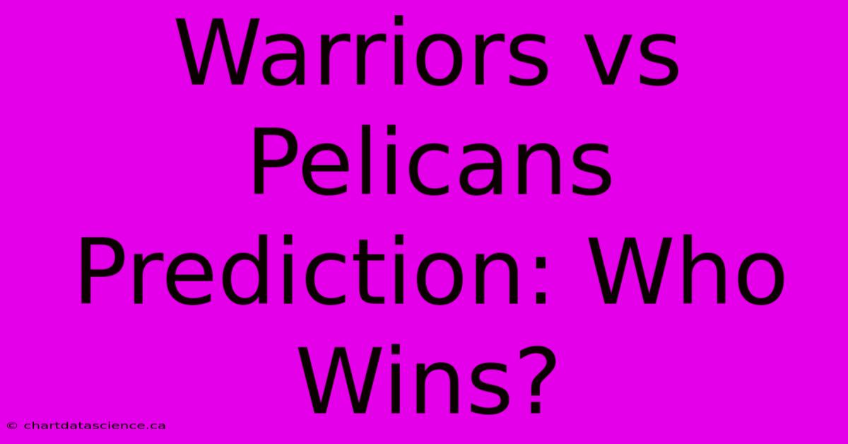 Warriors Vs Pelicans Prediction: Who Wins?