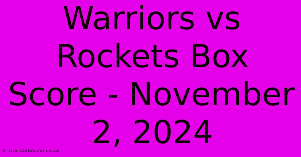 Warriors Vs Rockets Box Score - November 2, 2024