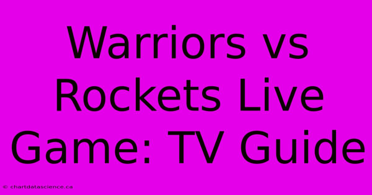 Warriors Vs Rockets Live Game: TV Guide