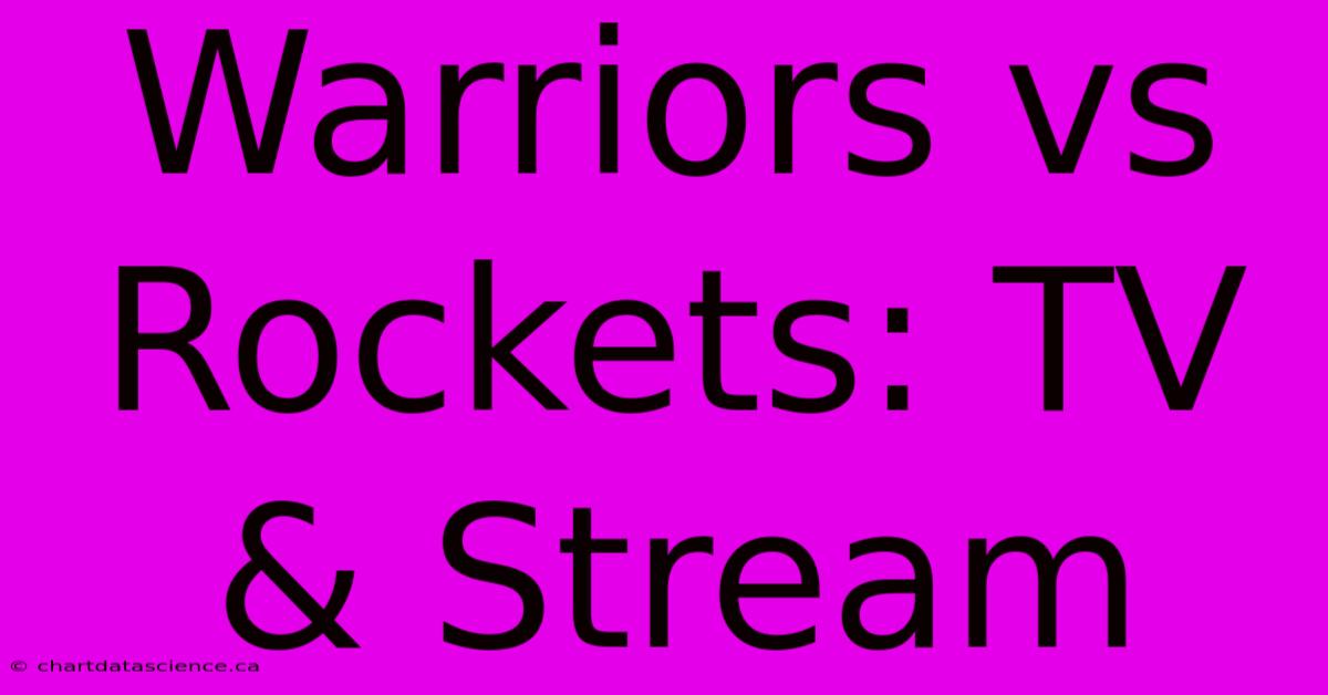 Warriors Vs Rockets: TV & Stream