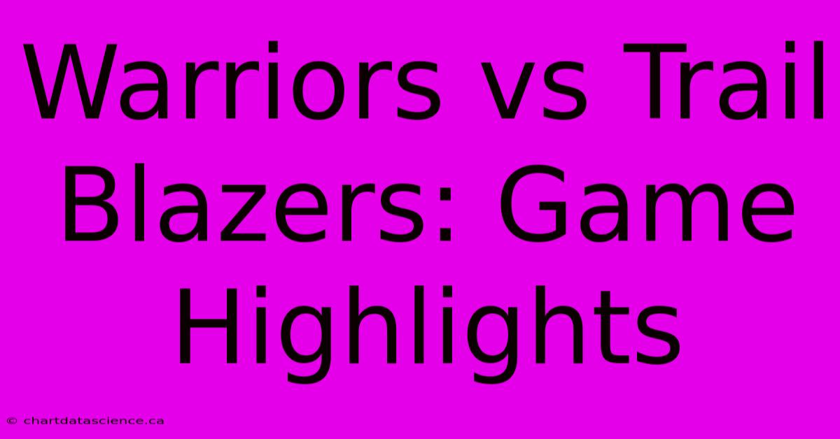 Warriors Vs Trail Blazers: Game Highlights