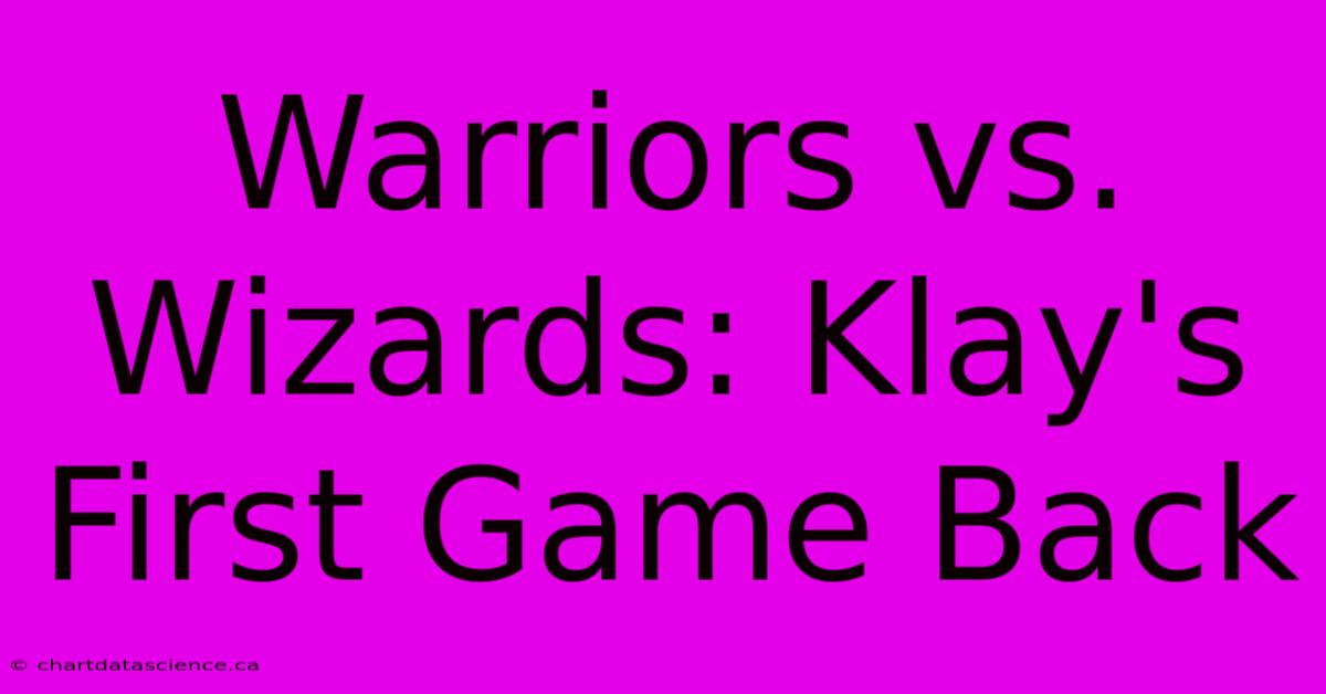 Warriors Vs. Wizards: Klay's First Game Back