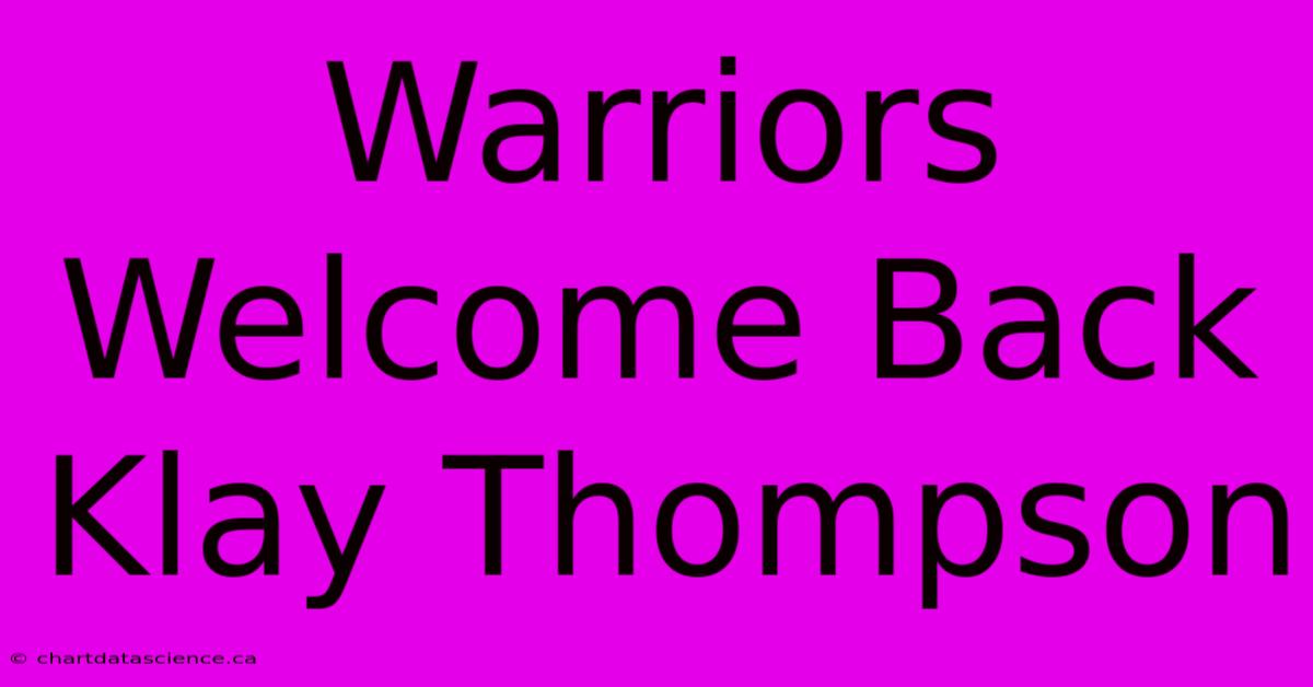 Warriors Welcome Back Klay Thompson 