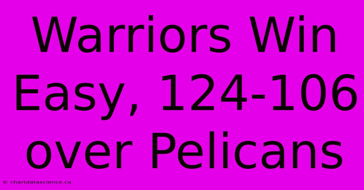 Warriors Win Easy, 124-106 Over Pelicans