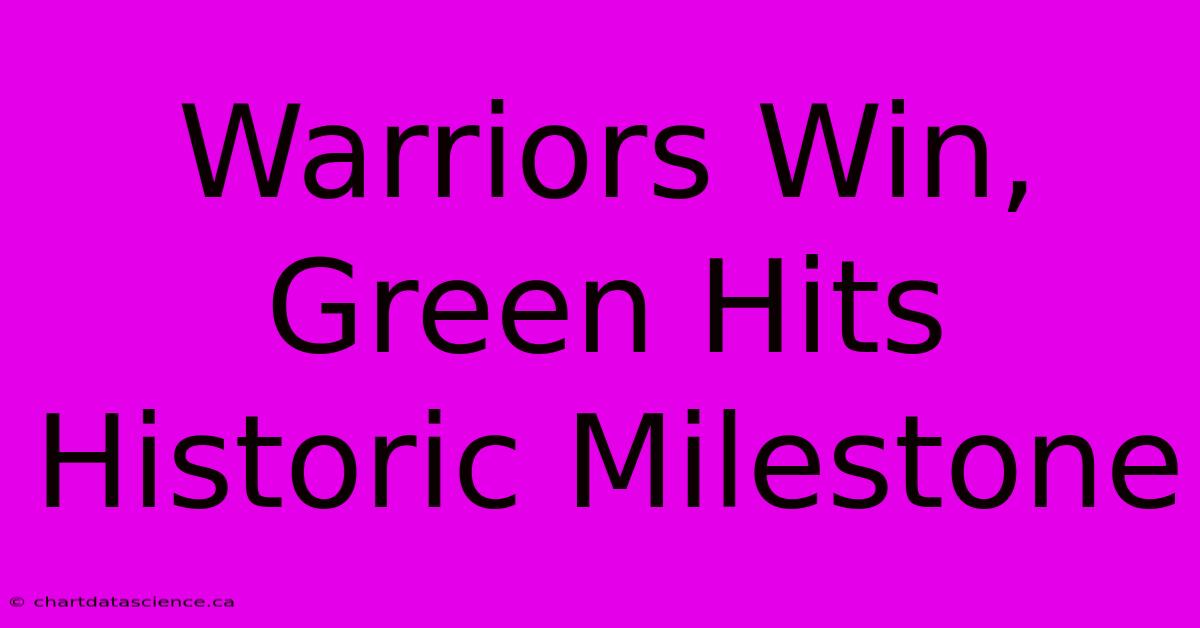 Warriors Win, Green Hits Historic Milestone