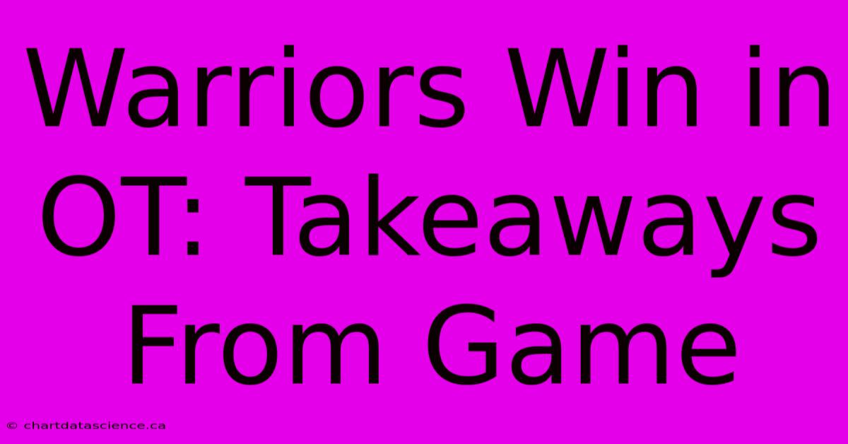 Warriors Win In OT: Takeaways From Game