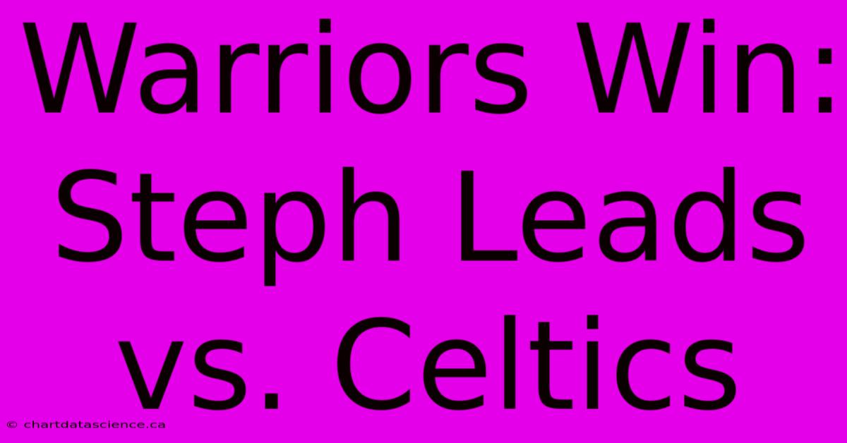 Warriors Win: Steph Leads Vs. Celtics