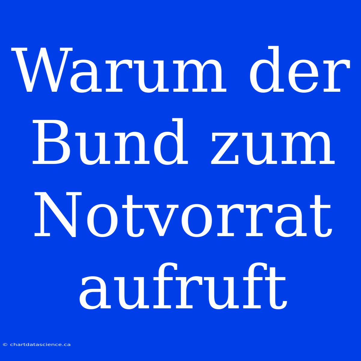 Warum Der Bund Zum Notvorrat Aufruft