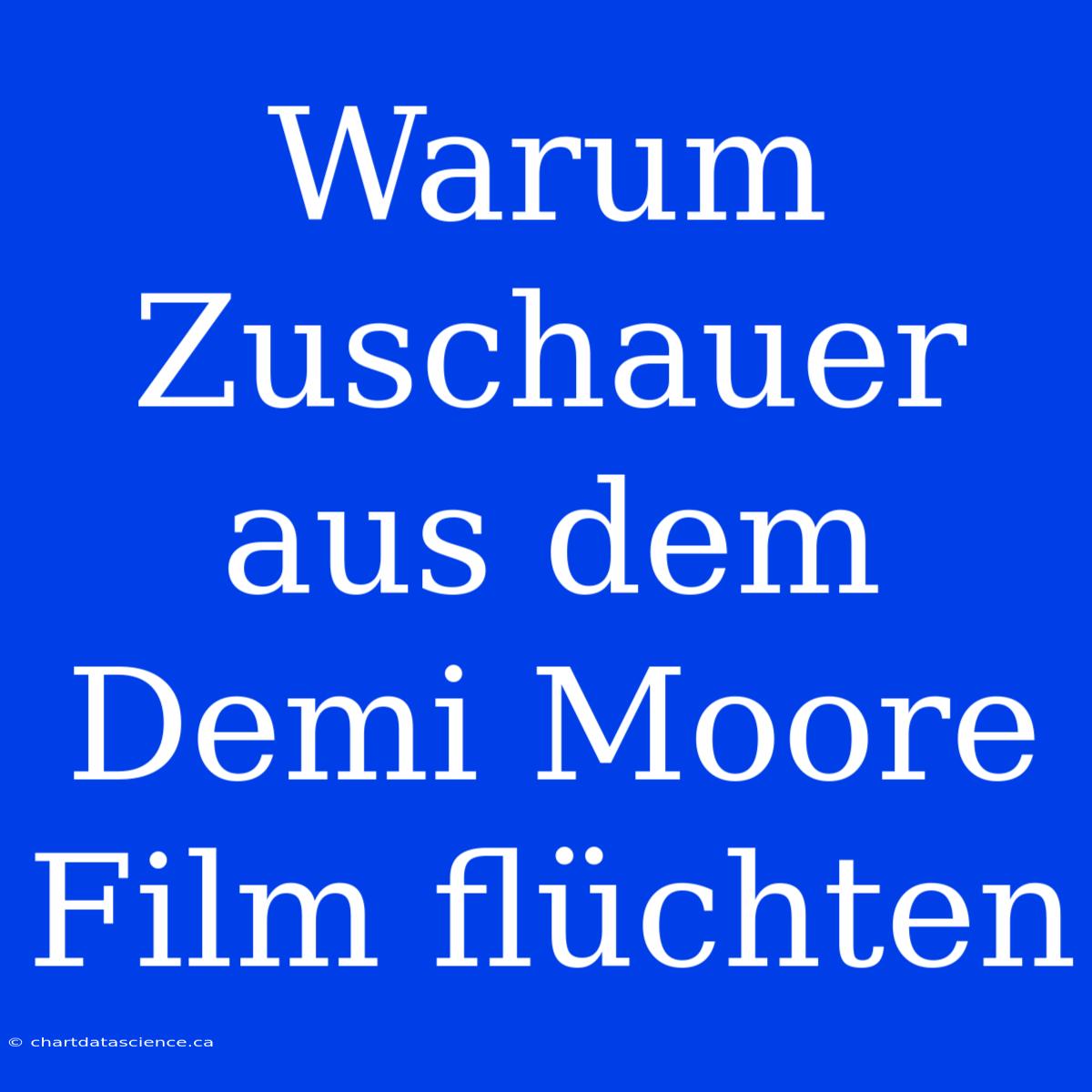 Warum Zuschauer Aus Dem Demi Moore Film Flüchten