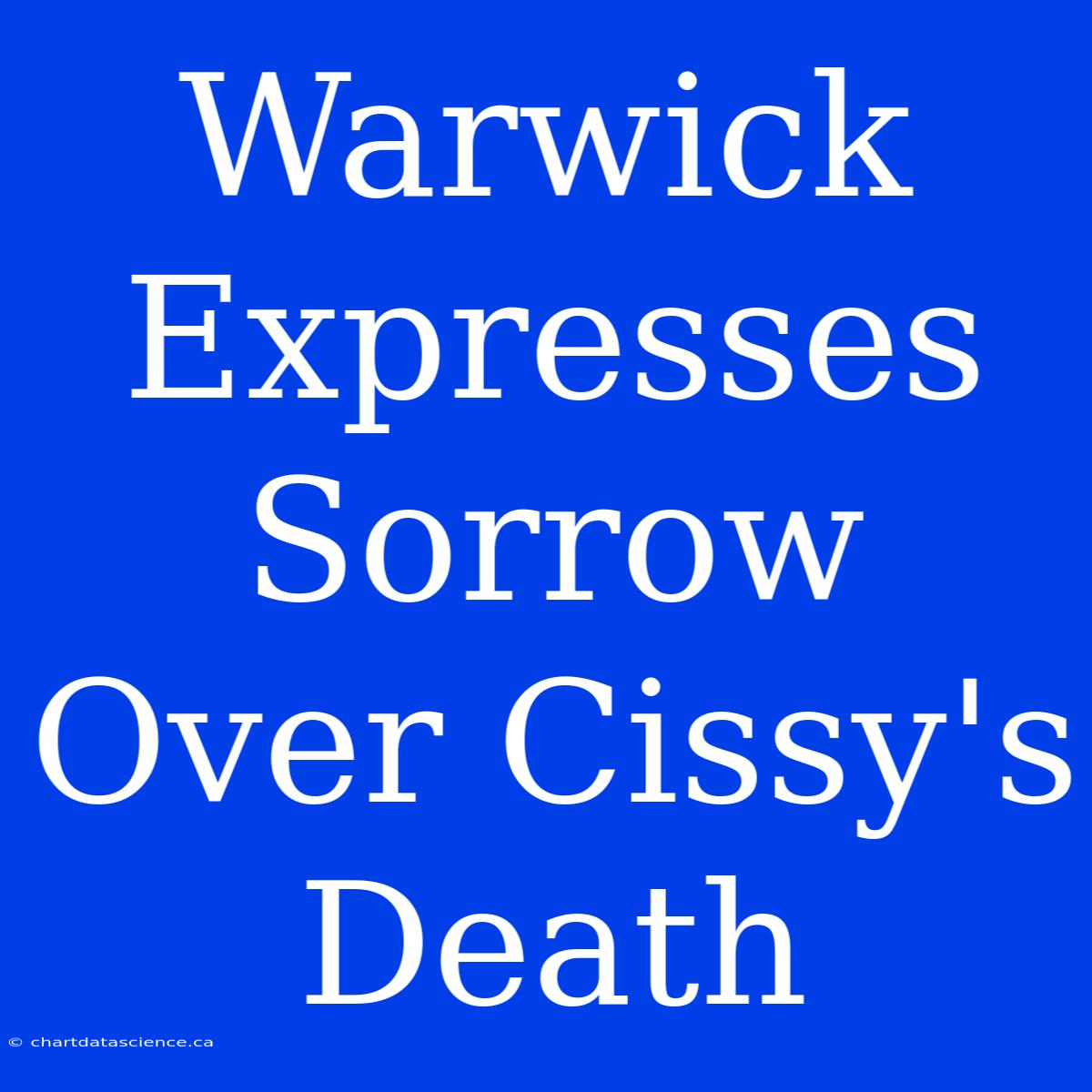 Warwick Expresses Sorrow Over Cissy's Death