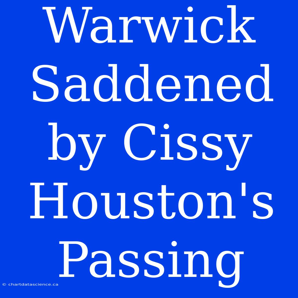 Warwick Saddened By Cissy Houston's Passing