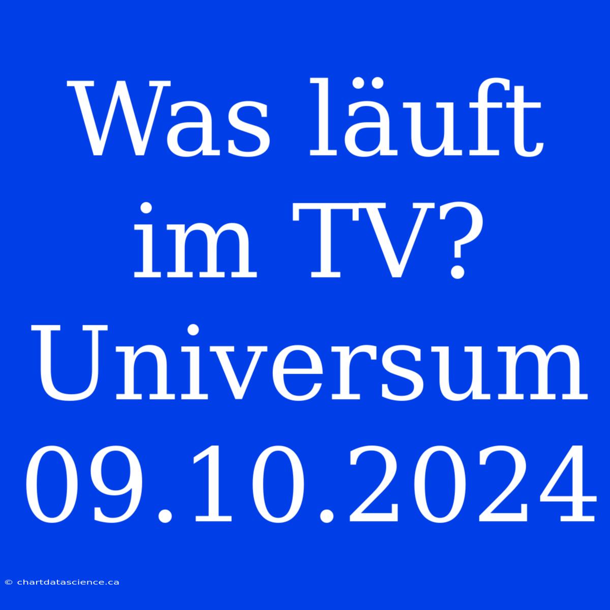 Was Läuft Im TV? Universum 09.10.2024