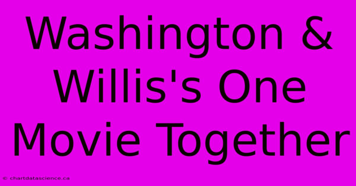 Washington & Willis's One Movie Together