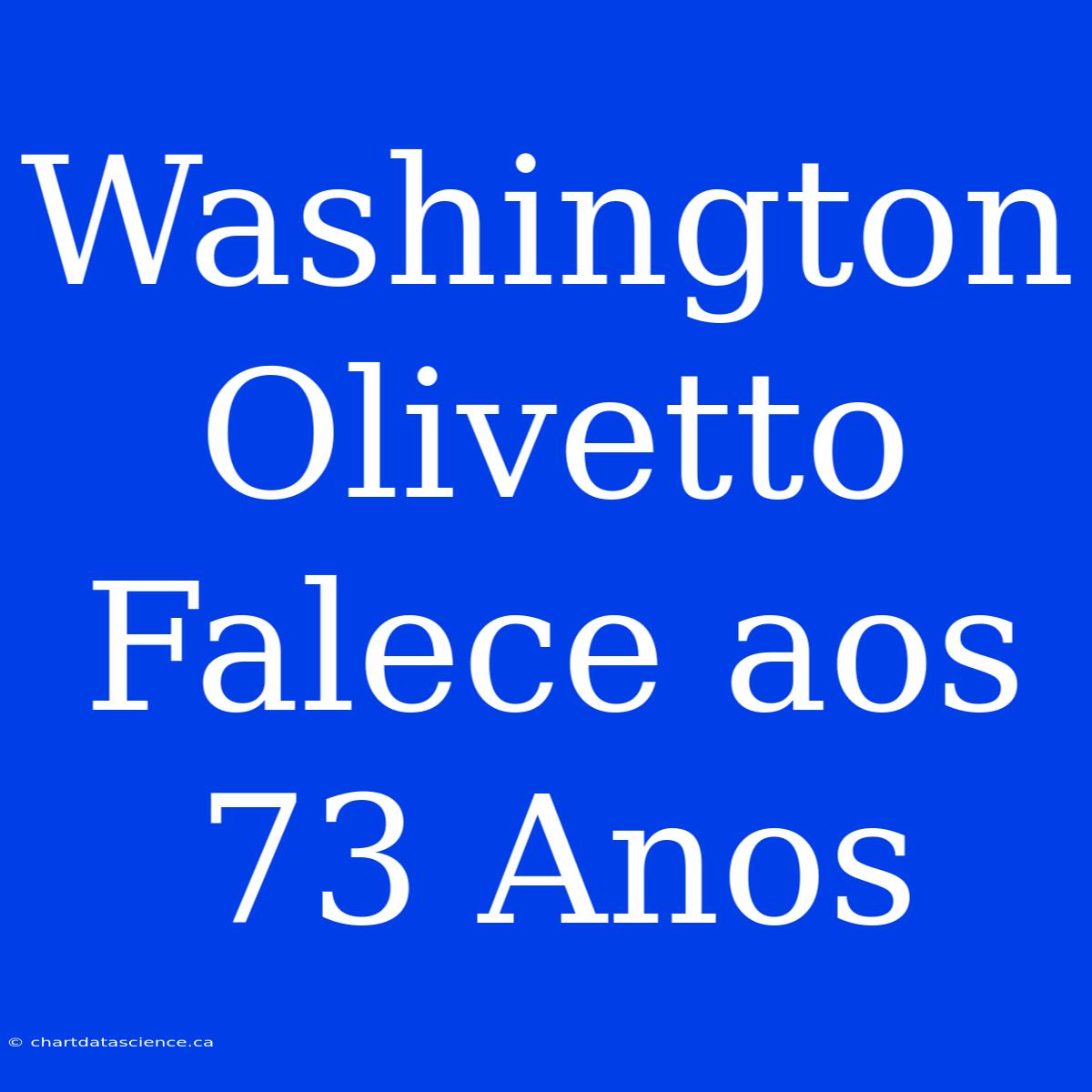 Washington Olivetto Falece Aos 73 Anos