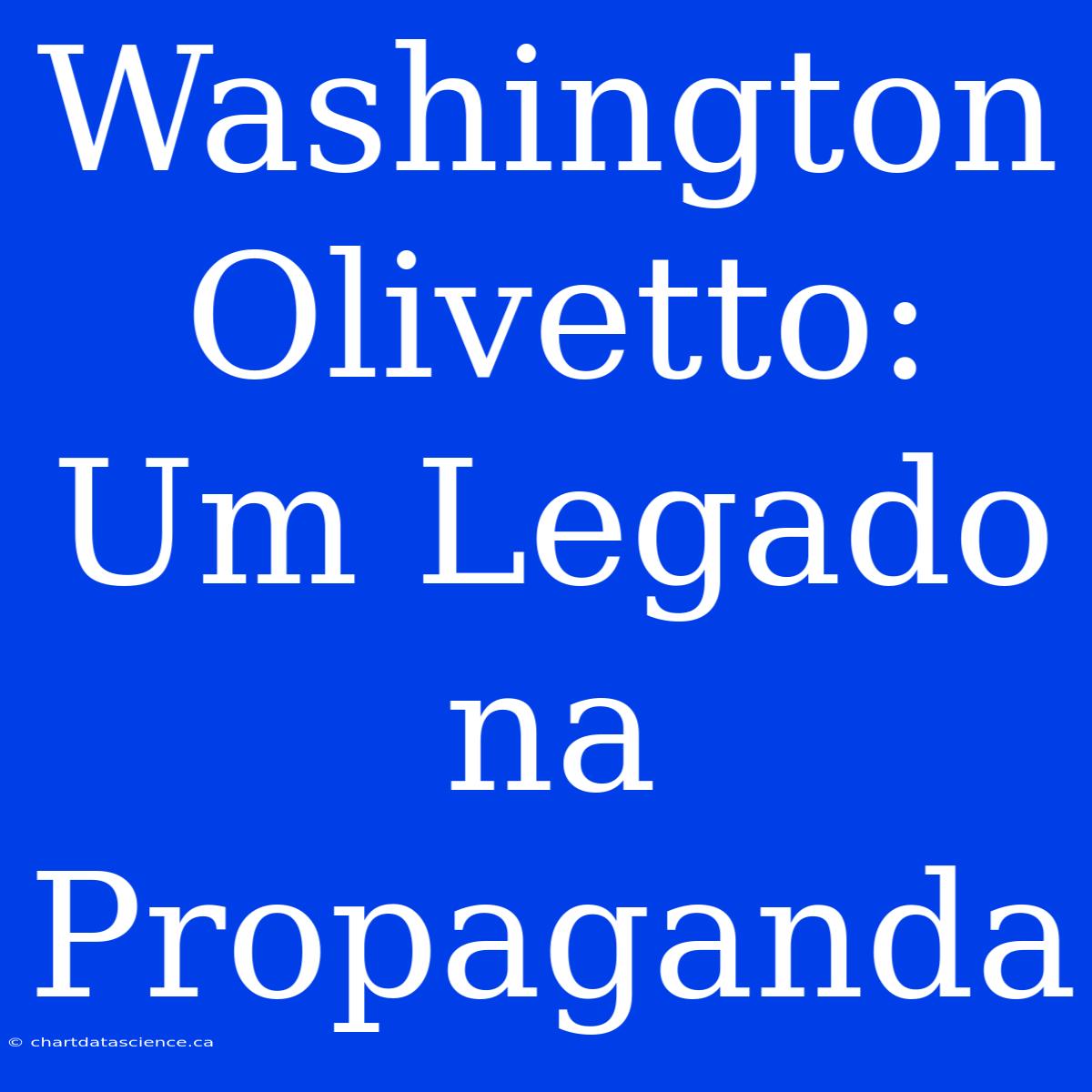 Washington Olivetto: Um Legado Na Propaganda