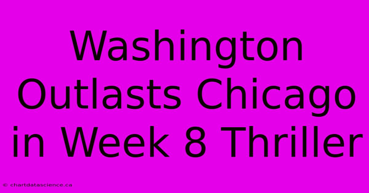 Washington Outlasts Chicago In Week 8 Thriller 