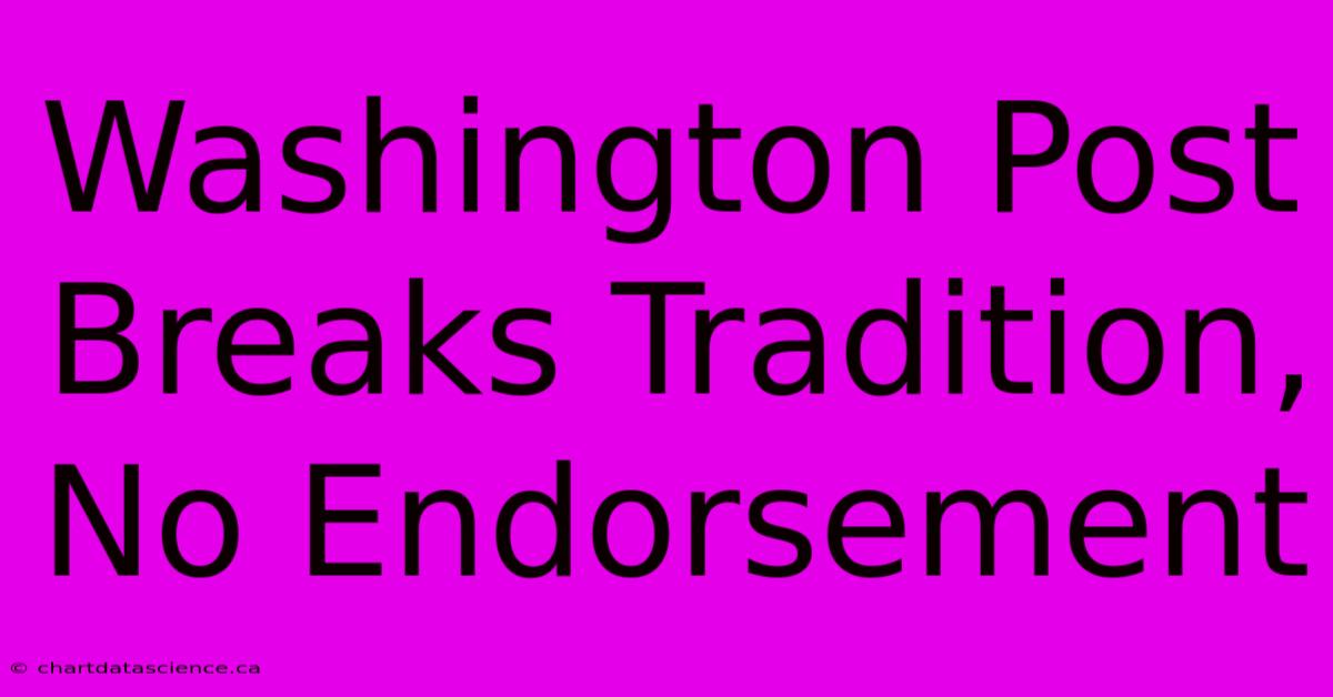 Washington Post Breaks Tradition, No Endorsement