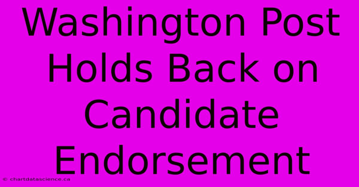 Washington Post Holds Back On Candidate Endorsement