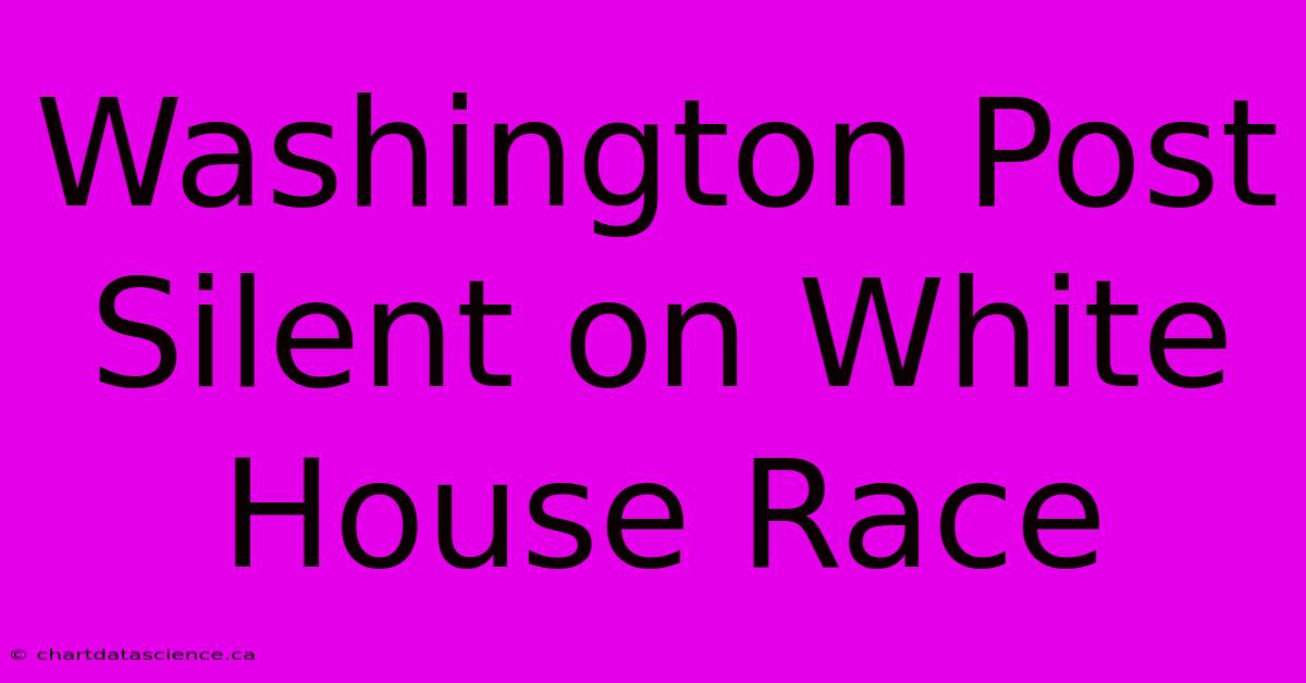 Washington Post Silent On White House Race 