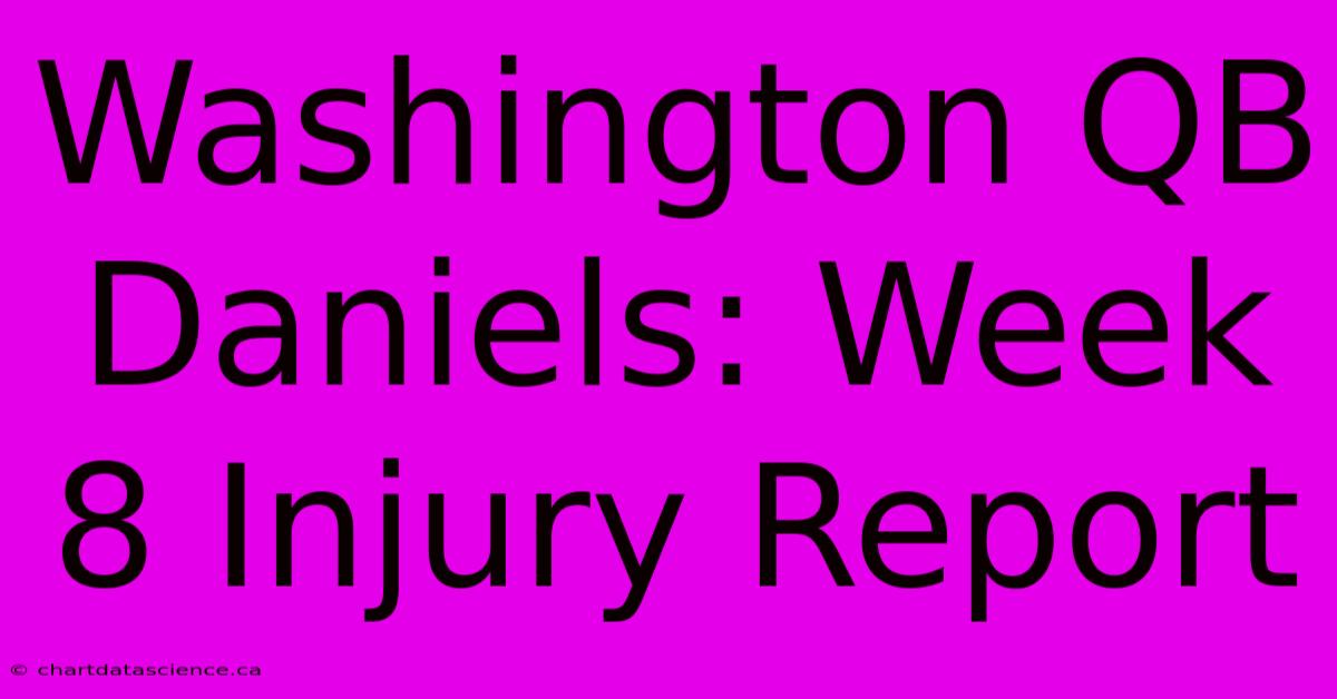 Washington QB Daniels: Week 8 Injury Report