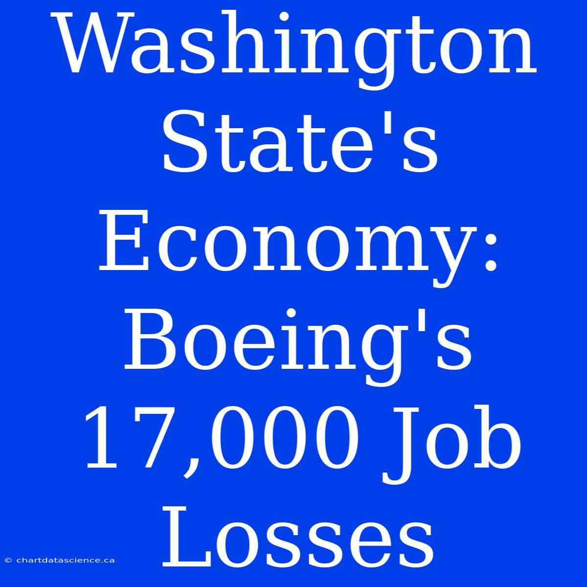 Washington State's Economy: Boeing's 17,000 Job Losses