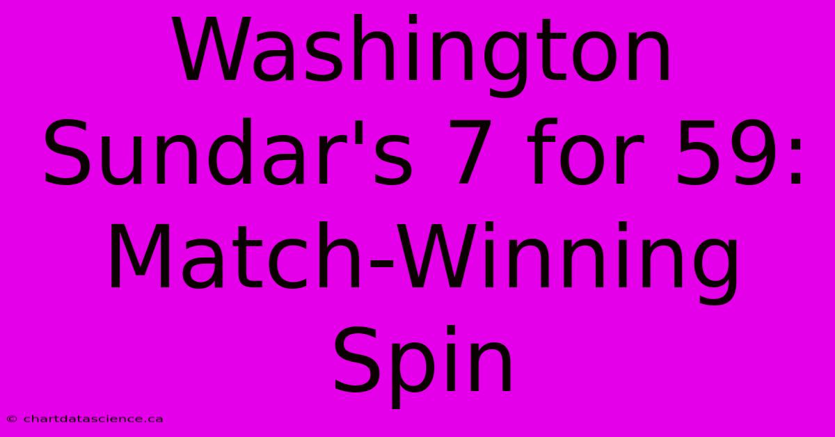 Washington Sundar's 7 For 59: Match-Winning Spin