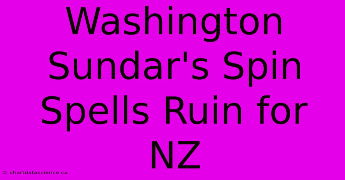 Washington Sundar's Spin Spells Ruin For NZ