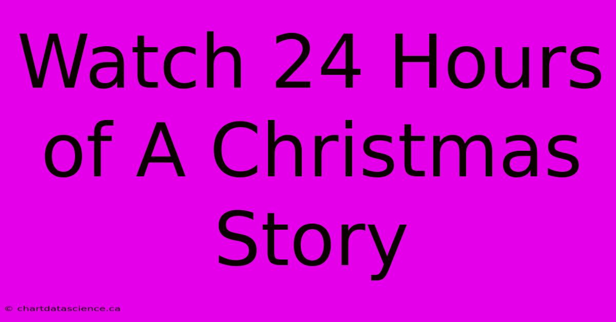 Watch 24 Hours Of A Christmas Story