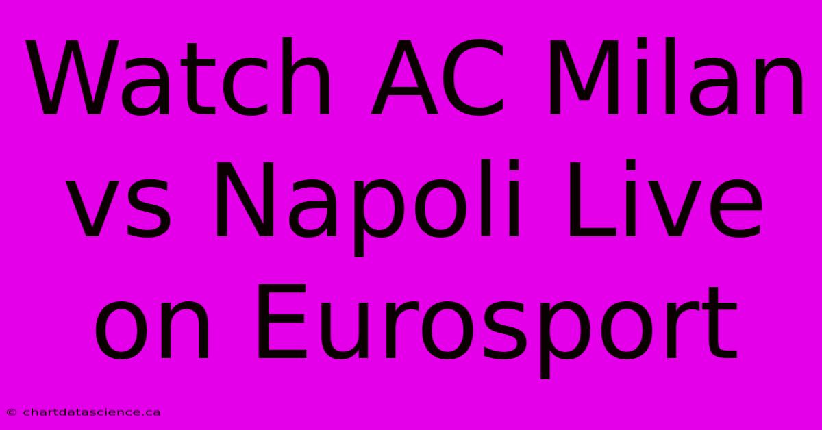 Watch AC Milan Vs Napoli Live On Eurosport