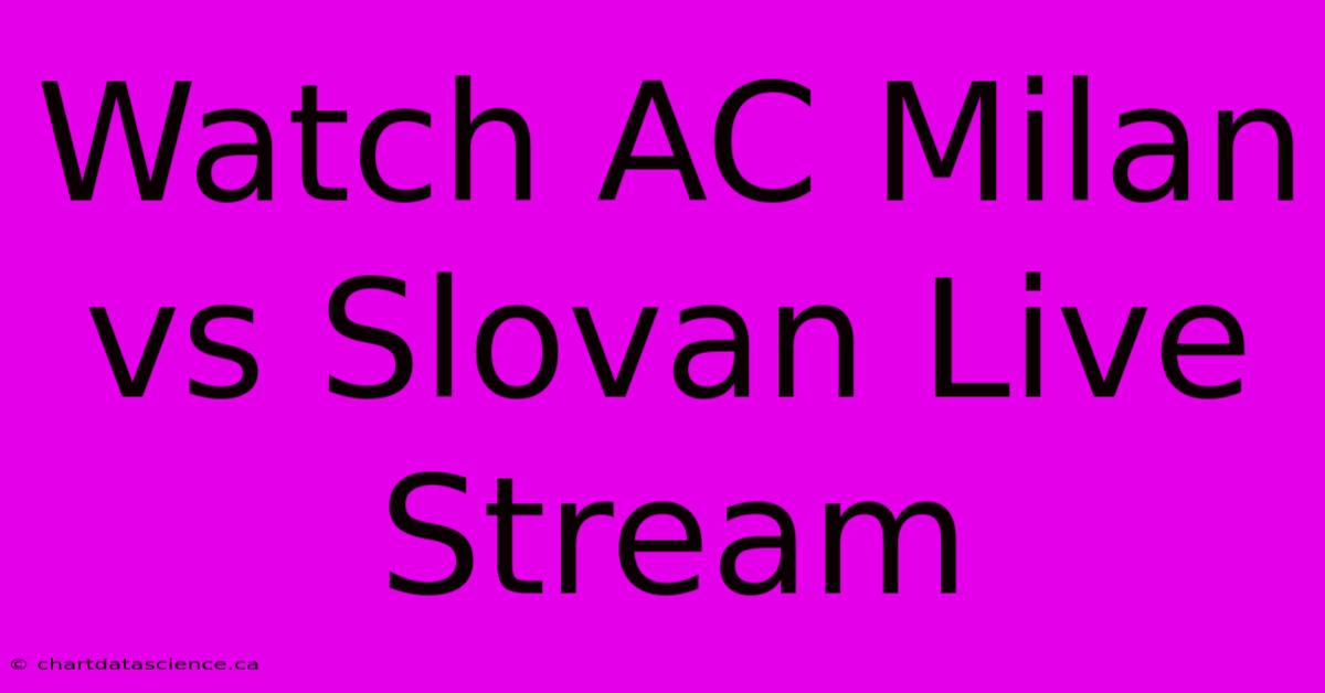 Watch AC Milan Vs Slovan Live Stream