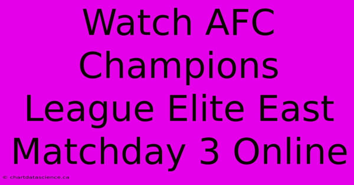 Watch AFC Champions League Elite East Matchday 3 Online