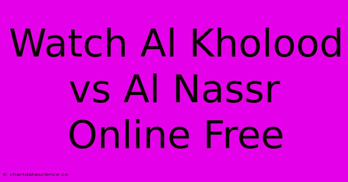 Watch Al Kholood Vs Al Nassr Online Free