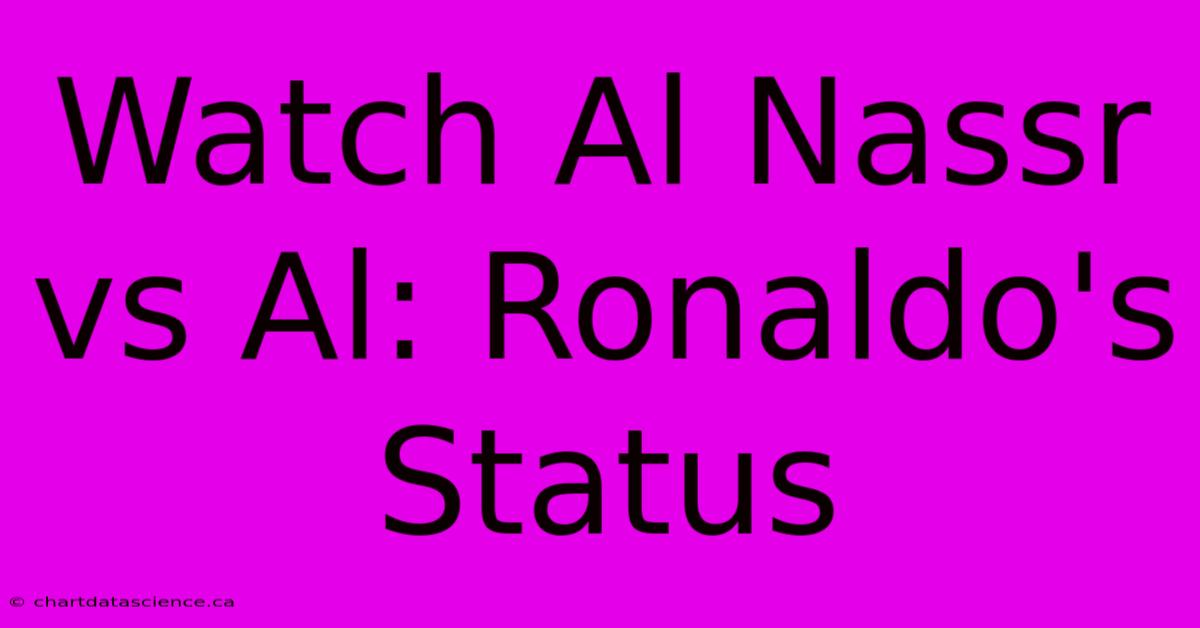 Watch Al Nassr Vs Al: Ronaldo's Status