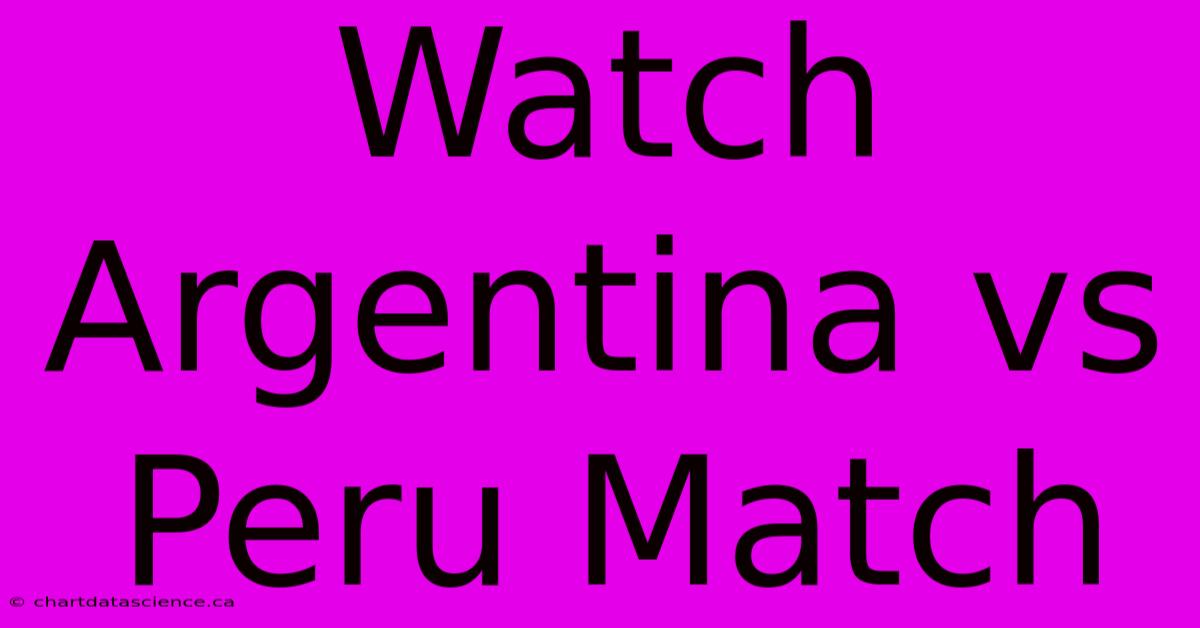 Watch Argentina Vs Peru Match