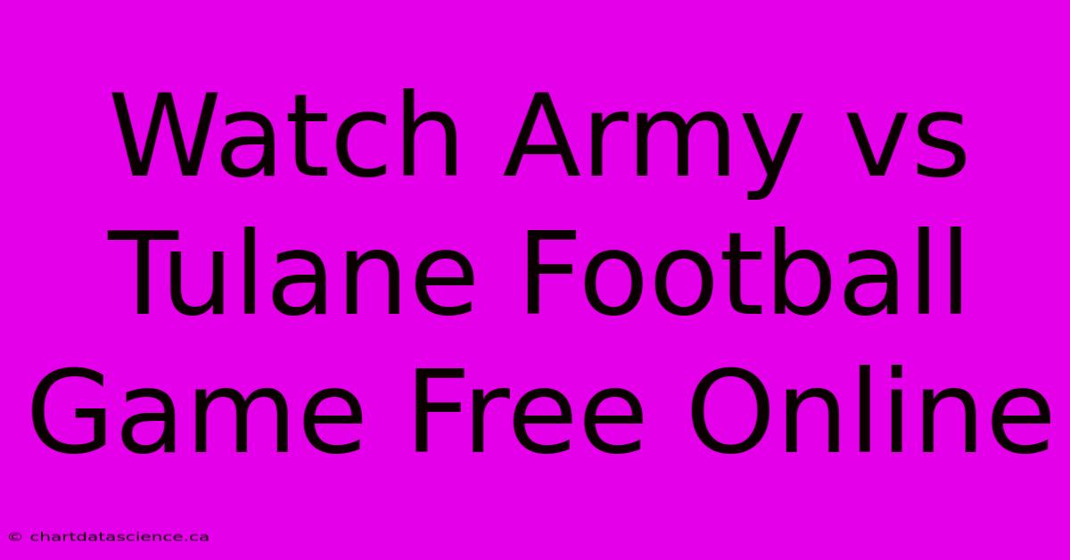 Watch Army Vs Tulane Football Game Free Online