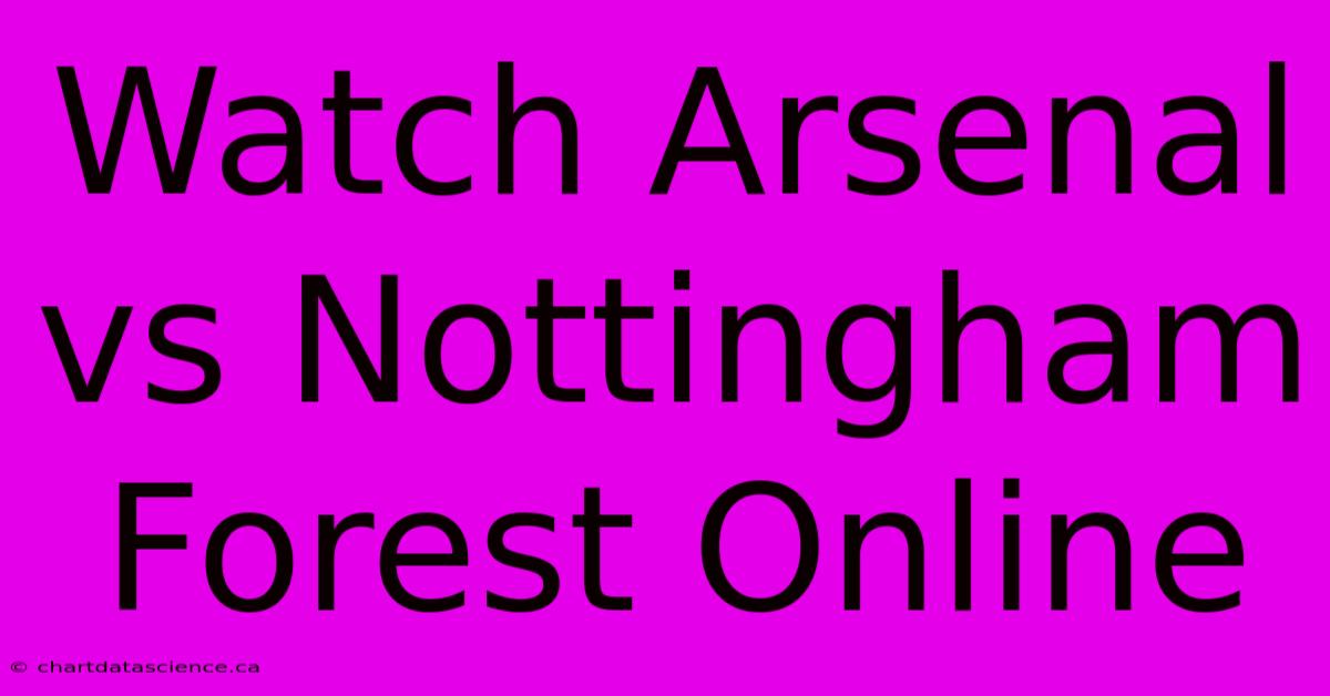 Watch Arsenal Vs Nottingham Forest Online